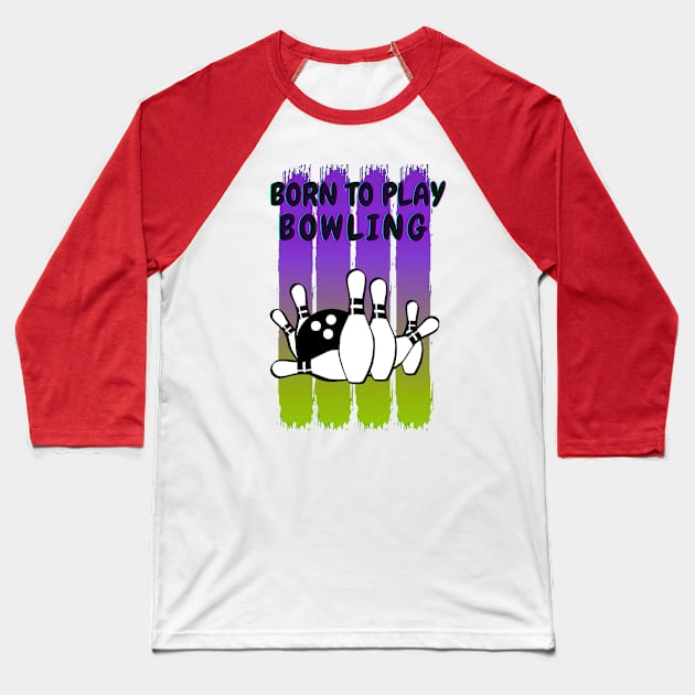 Born to play bowling Baseball T-Shirt by Aspectartworks